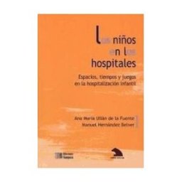 Ediciones Témpora, S.A. Los Niños En Los Hospitales: Espacios, Tiempos Y Juegos En La Hospitalización Infantil