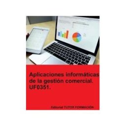 EDITORIAL TUTOR FORMACIóN Aplicaciones Informáticas De La Gestión Comercial. Uf0351.