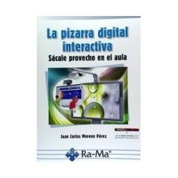 Ra-Ma S.A. Editorial y Publicaciones La Pizarra Digital Interactiva. Sácale Provecho En El Aula