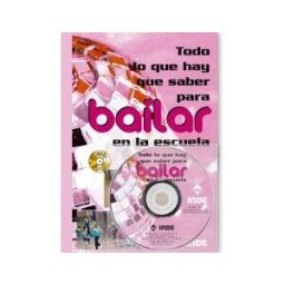 Editorial INDE Todo Lo Que Hay Que Saber Para Bailar En La Escuela (libro+dvd)