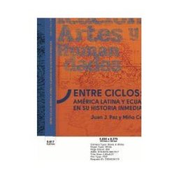 Editorial Cervantes Digital Entre Ciclos: América Latina Y Ecuador En Su Historia Inmediata