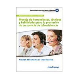 Ed. MAD Manejo De Herramientas, Técnicas Y Habilidades Para La Prestación De Un Servicio De Teleasistencia. Certificados De Profesionalidad.