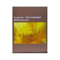 LIGHTNING SOURCE INC Plays By Tom Stoppard (book Guide): Rosencrantz And Guildenstern Are Dead, Arcadia, The Real Inspector Hound, Rock 'n' Roll, Professional Foul, The Re
