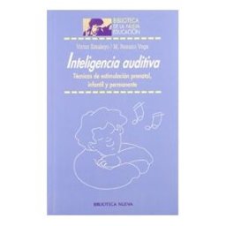 Biblioteca Nueva Inteligencia Auditiva. Técnicas De Estimulación Prenatal, Infantil Y Permanente