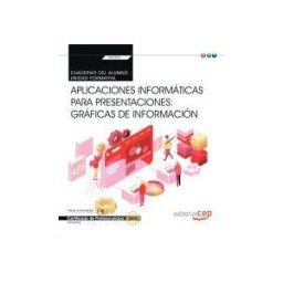 EDITORIAL CEP Cuaderno Del Alumno. Aplicaciones Informáticas Para Presentaciones: Gráficas De Información (transversal: Uf0323). Certificados