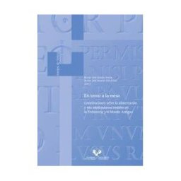 Universidad del País Vasco En Torno A La Mesa. Contribuciones Sobre La Alimentación Y Sus Implicaciones Sociales En La Prehistoria Y El Mundo Antiguo