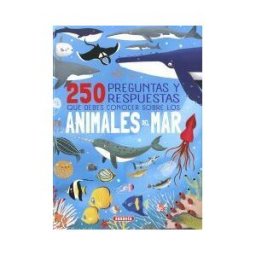 Susaeta Ediciones 250 Preguntas Y Respuestas Que Debes Conocer Sobre Los Animales Del Mar