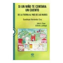 Ediciones y Gráficos Eón, S.A. de C.V. Si Un Niño Te Contara Un Cuento. De La Tierra Al País De Las Nubes