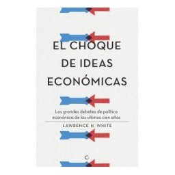 Antoni Bosch Editor, S.A. El Choque De Ideas Económicas