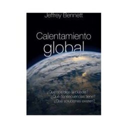 Mensajero, S.A. Calentamiento Global: Qué Nos Dice La Ciencia? qué Consecuencias Tiene? Qué Soluciones Existen?