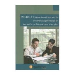 Hispamerica Books, S.l. Evaluación Del Proceso De Enseñanza-aprendizaje En Formación Profesional Para El Empleo. Certificados De Profesionalidad.