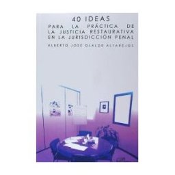 Editorial Dykinson, S.L. 40 Ideas Para La Práctica De La Justicia Restaurativa En La Jurisdicción Penal