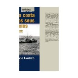 Edicións Xerais de Galicia, S.A. Historia Da Costa Galega E Os Seus Naufraxios. Século Xx