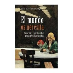 Ediciones Palabra, S.A. El Mundo Os Necesita