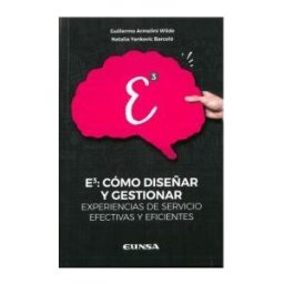 EUNSA. EDICIONES UNIVERSIDAD DE NAVARRA, S.A. E3: Cómo Diseñar Y Gestionar Experiencias De Servicios Efectivas Y Eficientes