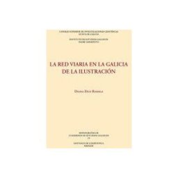 Consejo Superior de Investigaciones Cientificas La Red Viaria En La Galicia De La Ilustración