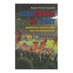 EDITORIAL BASE (CAT) Blaugrana Al Vent. Moments Estellars Del Fc Barcelona