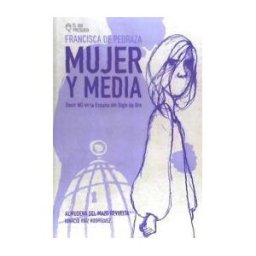 Terra Natio Francisca Pedraza, Mujer Y Media: Decir "no" En La España Del Siglo De Oro