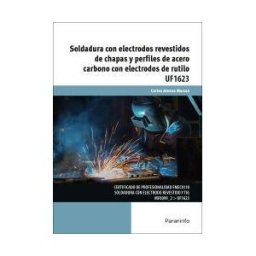 Ediciones Paraninfo, S.A Soldadura Con Electrodos Revestidos De Chapas Y Perfiles De Acero Carbono Con Electrodos De Rutilo
