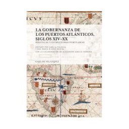 Casa de Velázquez La Gobernanza De Los Puertos Atlánticos, Siglos Xiv-xx