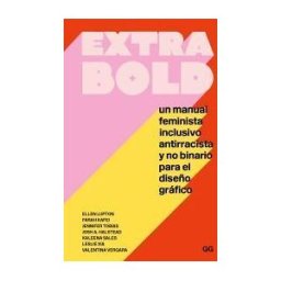 Editorial GG Extra Bold Un Manual Feminista Inclusivo Antirracista Y No Binario Para El Diseño Gráfico