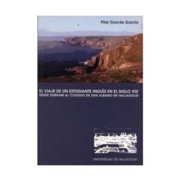 Ediciones Universidad de Valladolid Viaje De Un Estudiante Inglés En El Siglo Xix, El. Desde Durham Al Colegio De San Albano En Valladolid