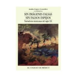El Colegio de M#233;xico Sin Imágenes Falsas, Sin Falsos Espejos