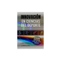 Wanceulen Editorial S.L. Innovaciones En Ciencias Del Deporte: Aplicaciones Tecnológicas Desde Una Visión Práctica