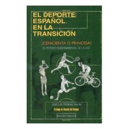 Bohodón Ediciones S.L. El Deporte Español En La Transición: cenicienta O Princesa? El Periodo Gubernamental De La Ucd (1977-1982)