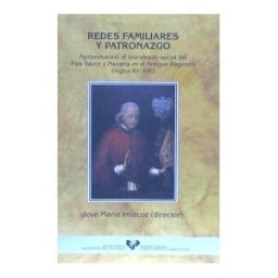 Universidad del País Vasco. Servicio Editorial=Euskal Herriko Redes Familiares Y Patronazgo. Aproximación Al Entramado Social Del País Vasco Y Navarra En El Antiguo Régimen (siglos Xv-xix)
