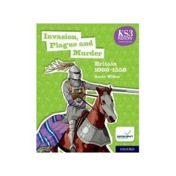 Oxford University Press Espaa, S.A. Ks3 History Fourth Edition: Invasion, Plague And Murder: Britain 10661509 - Student Book