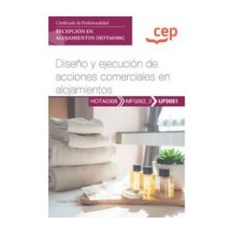 Editorial CEP Manual. Diseño Y Ejecución De Acciones Comerciales En Alojamientos (uf0051). Certificados De Profesionalidad. Recepción En