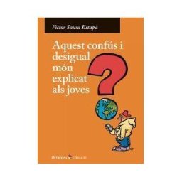 Editorial Octaedro, S.L. Aquest Confús I Desigual Món Explicat Als Joves