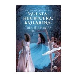 Caligrama Mulata, Hechicera, Bailarina. Tres Historias De Amor