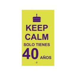 La Esfera de los Libros, S.L. Keep Calm, Solo Tienes 40 Años