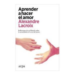 Arpa Editores Aprender A Hacer El Amor