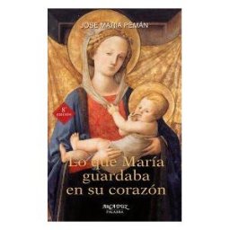 Ediciones Palabra, S.A. Lo Que María Guardaba En Su Corazón . Contemplar Los Sentimientos De La Madre