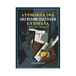 Editorial Renacimiento Antología Del Columnismo Lingístico En España (1884-2024)