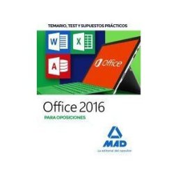 Ed. MAD Office 2016 Para Oposiciones: Temario, Test Y Supuestos Prácticos