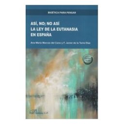 Editorial Dykinson, S.L. Así, No; No Así. La Ley De La Eutanasia En España
