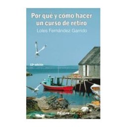 Ediciones Palabra, S.A. Por Qué Y Cómo Hacer Un Curso De Retiro