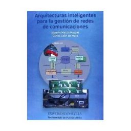 Editorial Universidad de Sevilla-Secretariado de Publicaciones Arquitecturas Inteligentes Para La Gestión De Redes De Comunicaciones