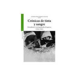 Ediciones Trea, S.L. Crónicas De Tinta Y Sangre: Periodistas Y Corresponsales De Guerra (1936-1945)