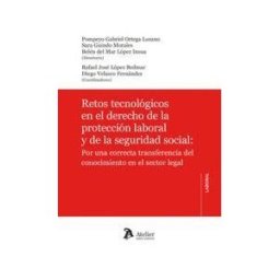 Atelier Libros Juridicos Retos Tecnológicos En El Derecho De La Protección Laboral Y De La Seguridad Social: Por Una Correcta Transferencia Del Conocimiento En