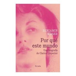 Siruela Por Qué Este Mundo. Una Biografía De Clarice Lispector
