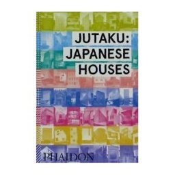 PHAIDON PRESS INC. Jutaku: Japanese Houses