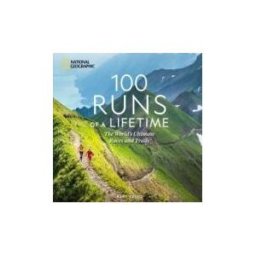NATL GEOGRAPHIC CHILDRENS 100 Runs Of A Lifetime: The World's Ultimate Races And Trails