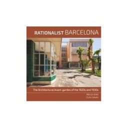 Institut Municipal del Paisatge Urb i la Qualitat de Vida Barcelona Rationalism: The Architectural Avant-gardes Of 1920s And 1930s