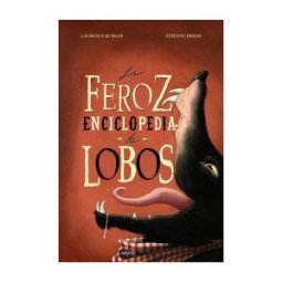 ANAYA INFANTIL Y JUVENIL La Feroz Enciclopedia De Lobos