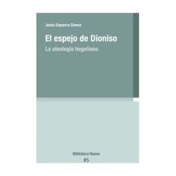 Biblioteca Nueva El Espejo De Dioniso. La Ateología Hegeliana